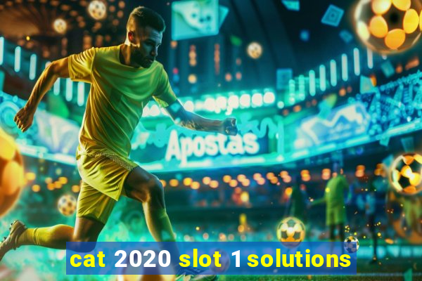 cat 2020 slot 1 solutions