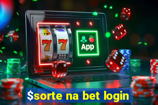 $sorte na bet login