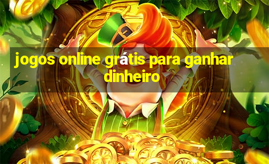 jogos online grátis para ganhar dinheiro