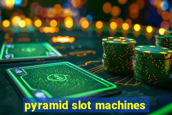 pyramid slot machines