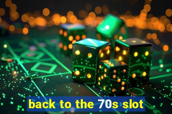 back to the 70s slot