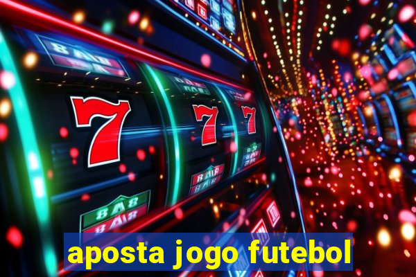 aposta jogo futebol