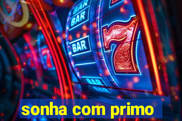 sonha com primo