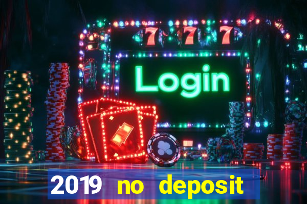 2019 no deposit bonus casino