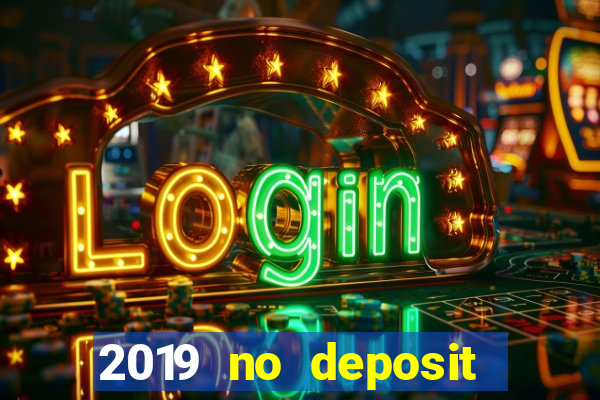 2019 no deposit bonus casino