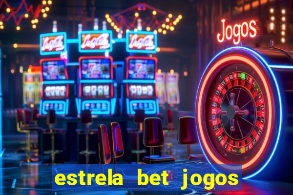 estrela bet jogos ao vivo