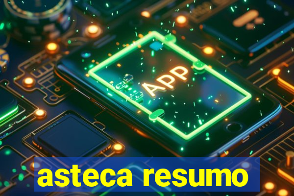 asteca resumo