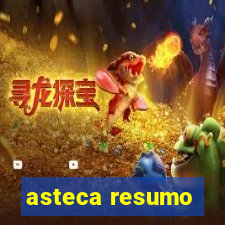 asteca resumo