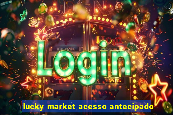 lucky market acesso antecipado