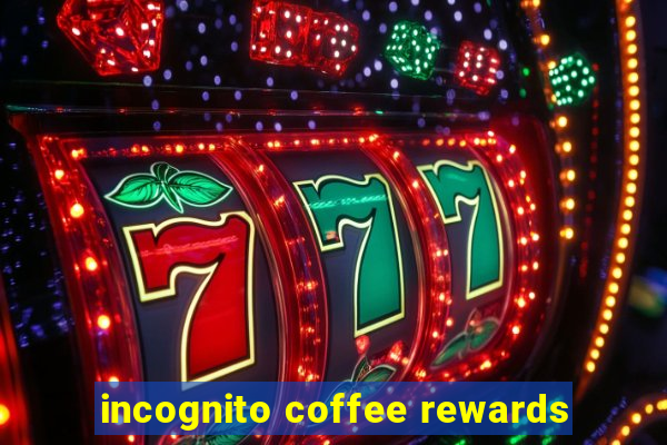 incognito coffee rewards