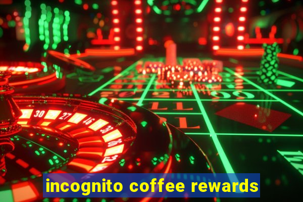 incognito coffee rewards