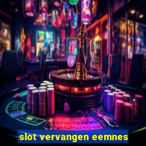 slot vervangen eemnes