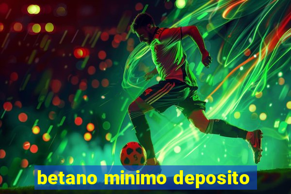 betano minimo deposito