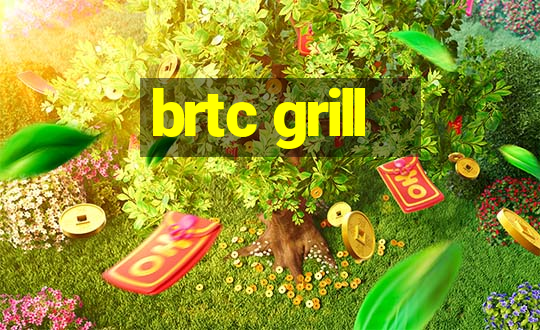 brtc grill