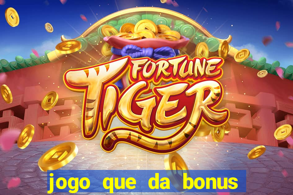 jogo que da bonus para jogar