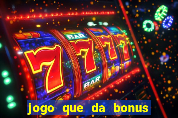 jogo que da bonus para jogar