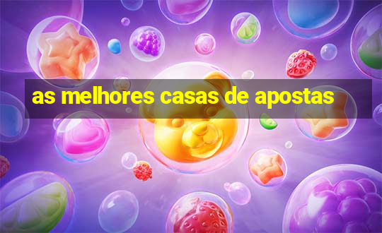 as melhores casas de apostas