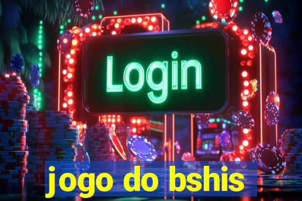 jogo do bshis