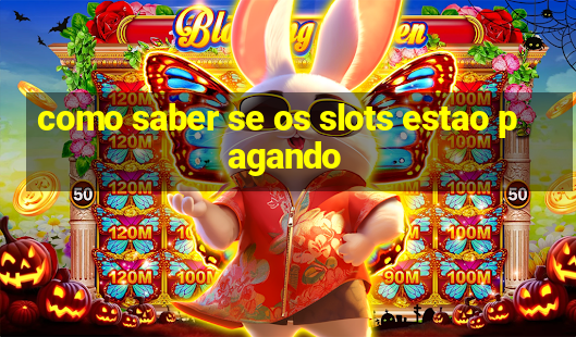 como saber se os slots estao pagando