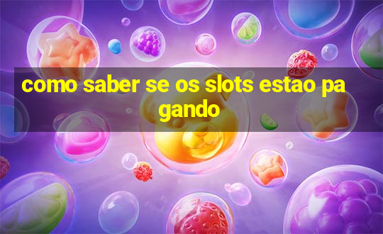 como saber se os slots estao pagando