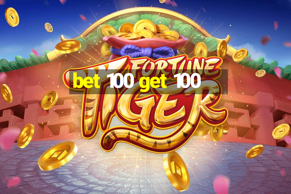 bet 100 get 100