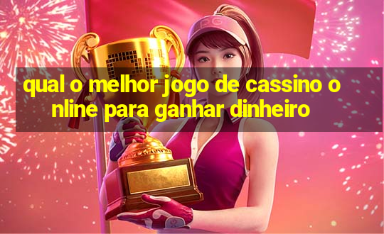 qual o melhor jogo de cassino online para ganhar dinheiro