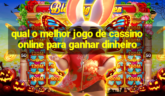 qual o melhor jogo de cassino online para ganhar dinheiro