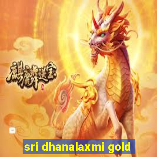 sri dhanalaxmi gold