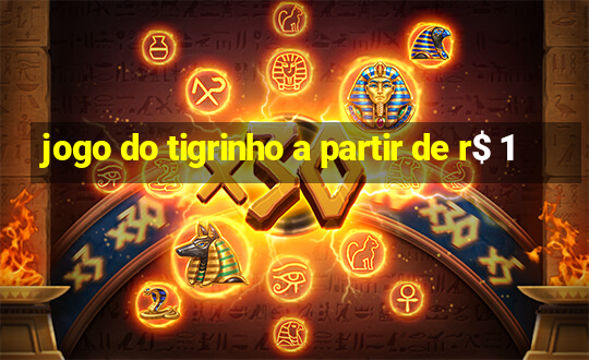 jogo do tigrinho a partir de r$ 1