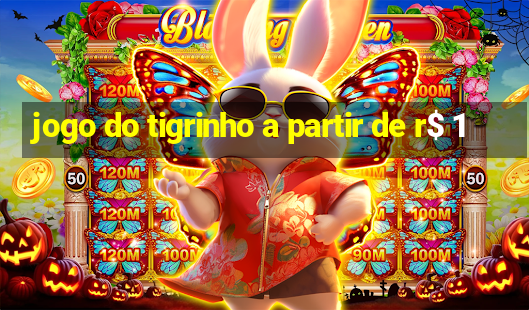 jogo do tigrinho a partir de r$ 1