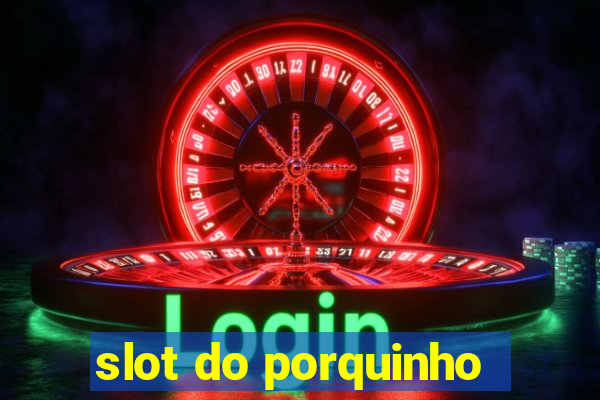 slot do porquinho