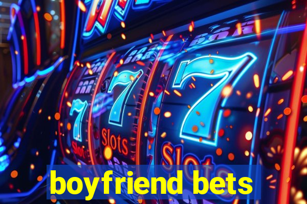 boyfriend bets