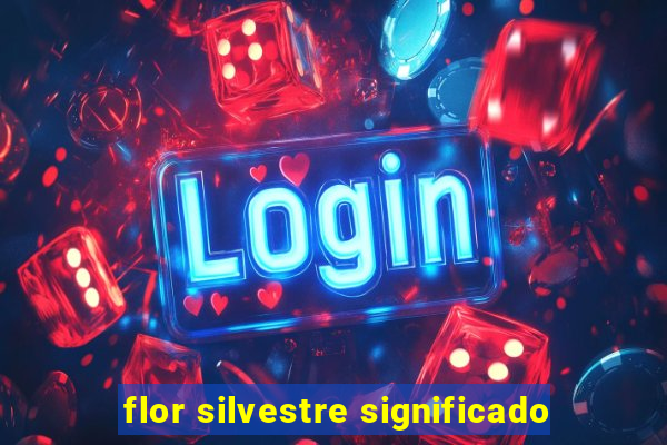 flor silvestre significado