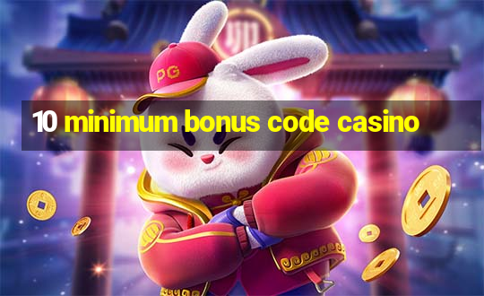 10 minimum bonus code casino