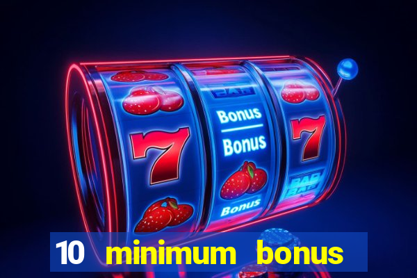 10 minimum bonus code casino