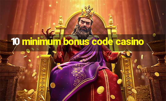 10 minimum bonus code casino