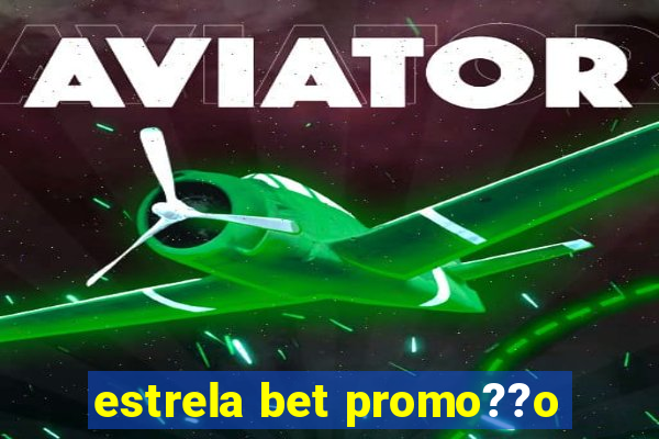 estrela bet promo??o