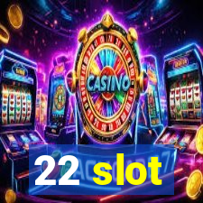 22 slot