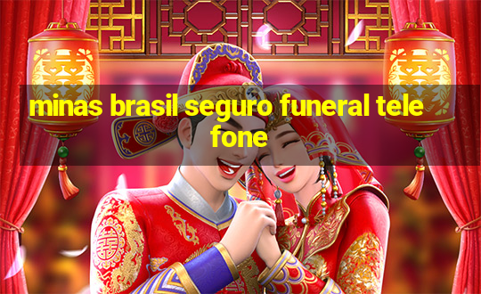 minas brasil seguro funeral telefone