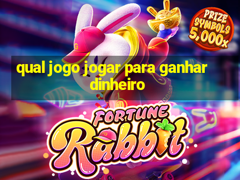 qual jogo jogar para ganhar dinheiro