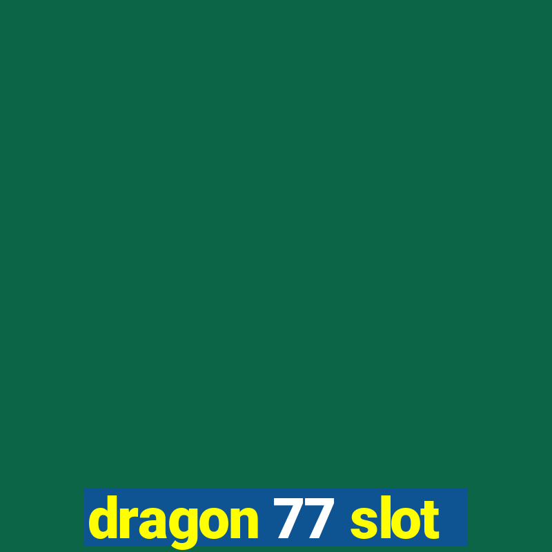 dragon 77 slot