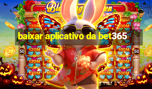 baixar aplicativo da bet365