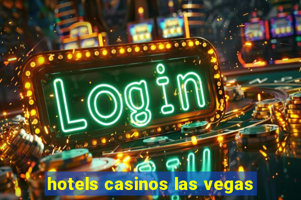 hotels casinos las vegas