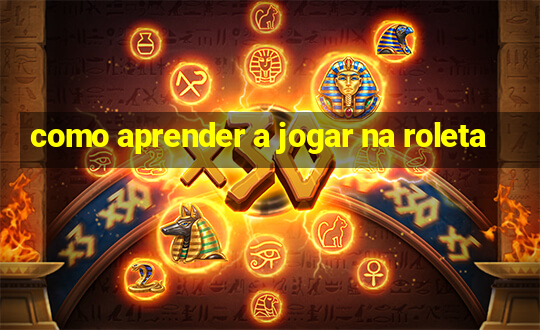 como aprender a jogar na roleta