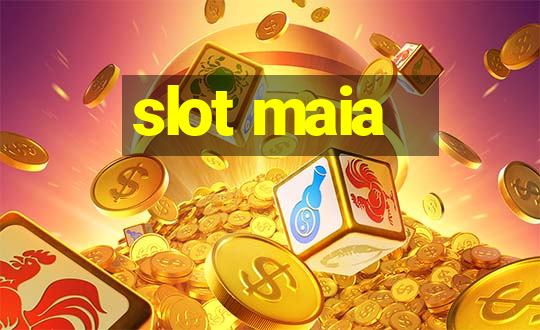 slot maia