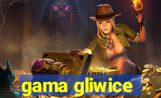 gama gliwice