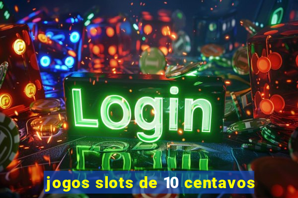 jogos slots de 10 centavos