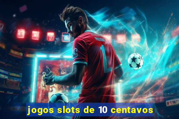 jogos slots de 10 centavos