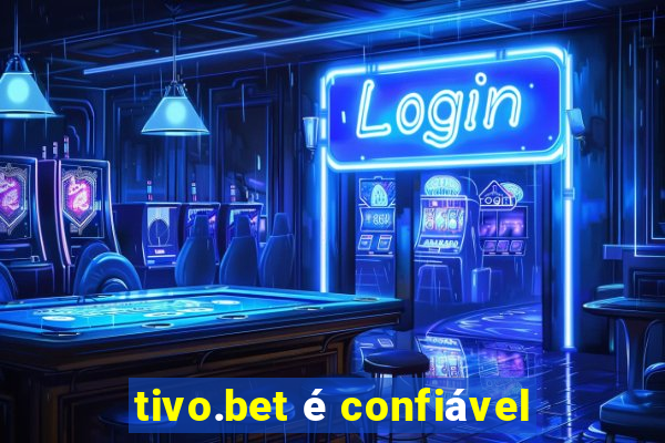 tivo.bet é confiável