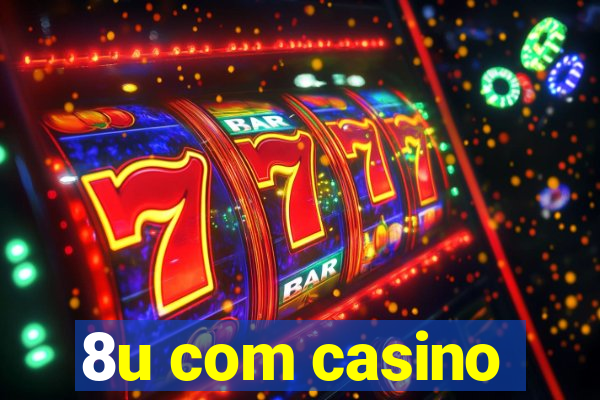 8u com casino